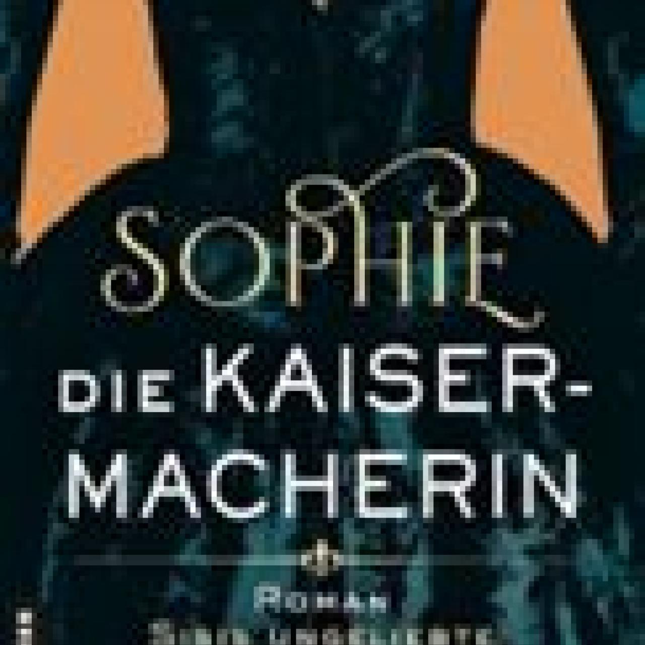 Sophie – Die Kaisermacherin von Michaela Baumgartner